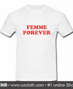 Femme Forever T-Shirt