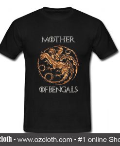 Game of Thrones mother of Bengals T Shirt