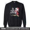 Grumpy Santa Is This Jolly Sweatshirt