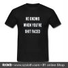 He Knows When You are Shit Faced T-Shirt
