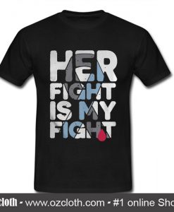 Her Fight Is My Fight T Shirt