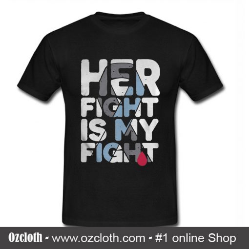 Her Fight Is My Fight T Shirt