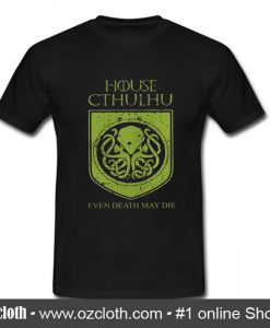House Cthulhu even death may die T Shirt