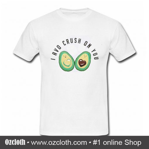 I Avo Crush On You T shirt