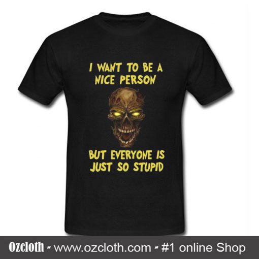 I Want To Be A Nice Person Skull T Shirt