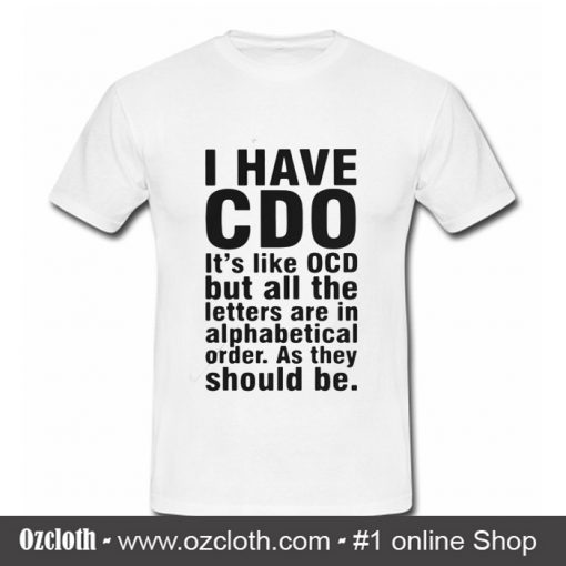 I have CDO It's like OCD T Shirt