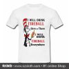 I will drink fireball Here or There I will drink fireball Everywhere T Shirt