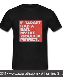 If target had a bar my life would be perfect Tshirt