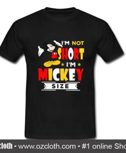 I'm Not Short I'm Mickey Size T Shirt