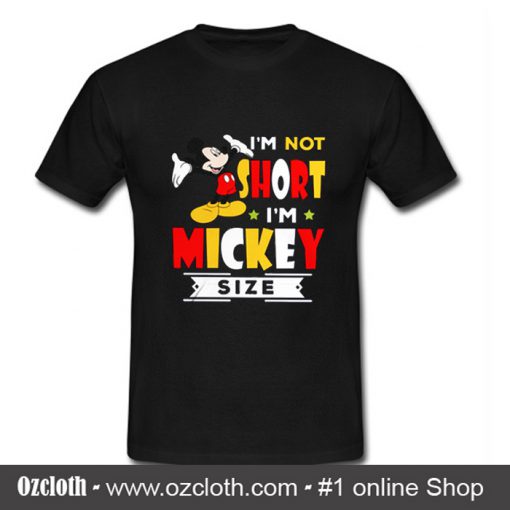 I'm Not Short I'm Mickey Size T Shirt