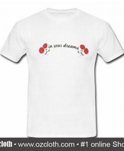 In Your Dreams T Shirt