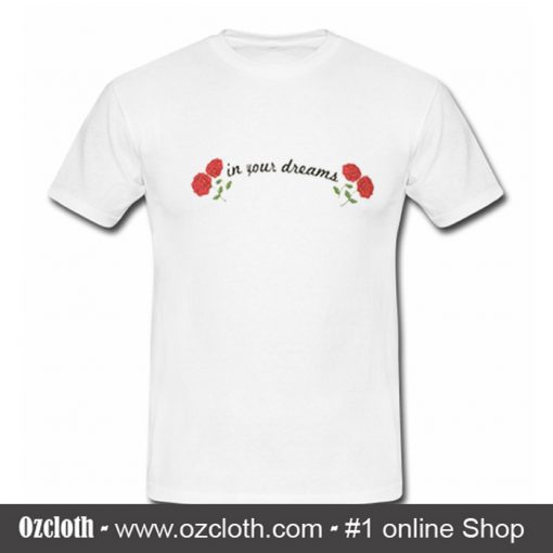 In Your Dreams T Shirt