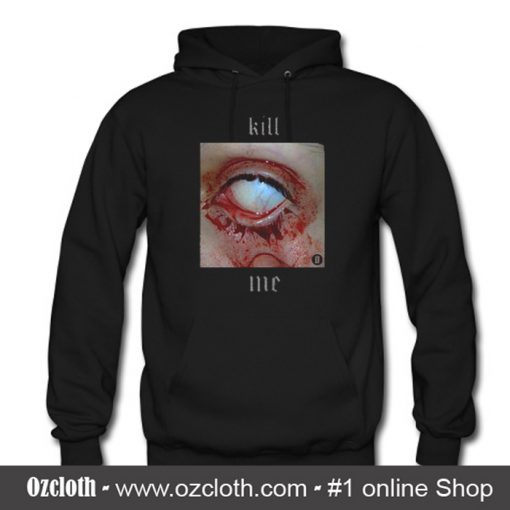 Kill Me Hoodie