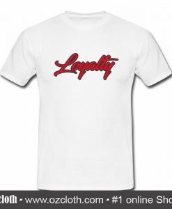 Loyalty T Shirt