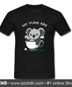 My puns are Koala in tea cup T Shirt