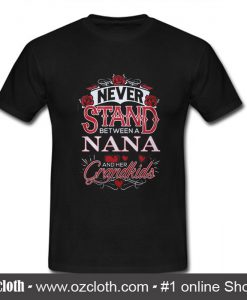 Never tand between a nana and her grandkids T Shirt