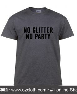 No Glitter No Party T Shirt