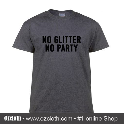 No Glitter No Party T Shirt