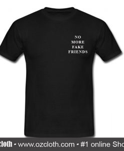 No More Fake Friends T Shirt