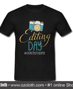 Photographers Editing Day T Shirt