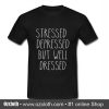 Stressed depressed but well dressed T shirt