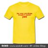 The Way We Dress Doesn't Mean Yes T Shirt