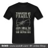 Threaten my family and I will be the last thing you never see T shirt