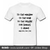 To the window to the wall T Shirt