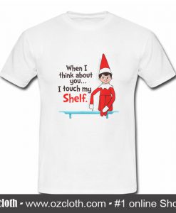 When I Think About You, I Touch My Shelf T Shirt