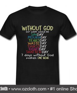 7 Days Without GOD T Shirt