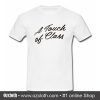 A Touch Of Class T Shirt