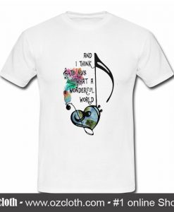 Best And I Think To Myself What a Wonderful World T Shirt