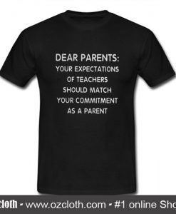 Dear Parents Your Expectations Of Teachers T Shirt