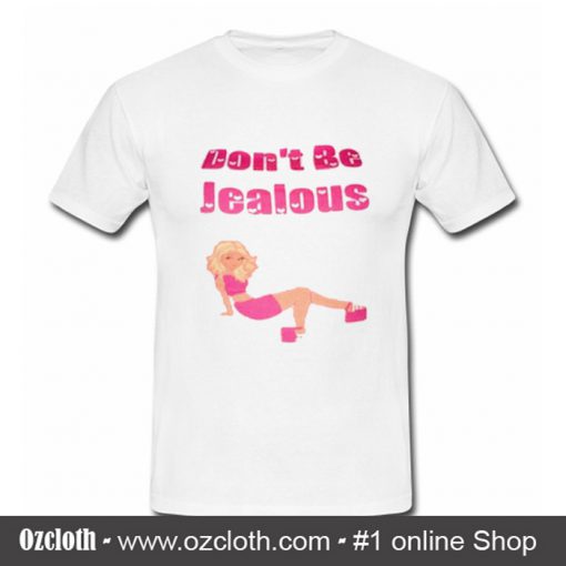 Don't Be Jealous T Shirt