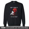 Dont Grow Up Its a Trap Deadpool Sweatshirt