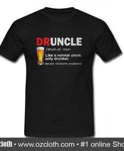 Druncle Like a Normal Uncle Only Drunker T Shirt