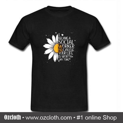 Flower I Became a Social Worker T Shirt