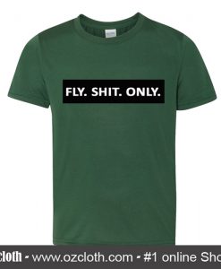 Fly Shit Only T Shirt