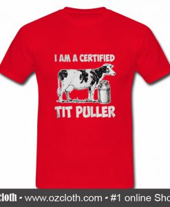 I Am A Certified Tit Puller T Shirt