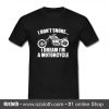 I Don't Snore I Dream I'm A Motorcycle T Shirt