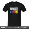 I Just Freaking Love Everything RGB OK Gamer T Shirt