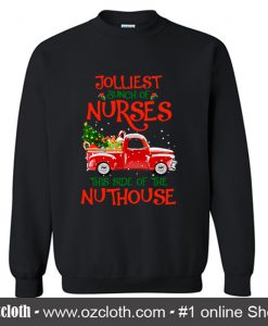 Jolliest Bunch of Nurses This Side Of The Nuthouse Sweatshirt