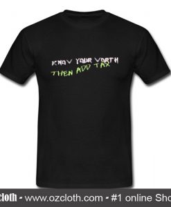 Know Your Vorth Then Add Tax T Shirt