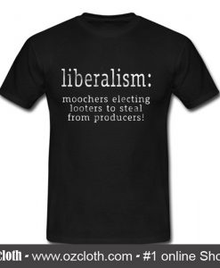 Liberalism Moochers Electing Looters To Steal T Shirt