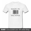 Made In Vachina T Shirt