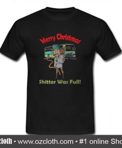Merry Christmas Shitter Was Full T Shirt