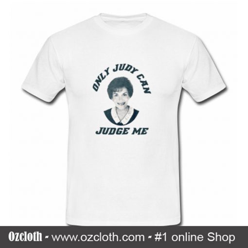 Only Judy Can Judge Me T Shirt