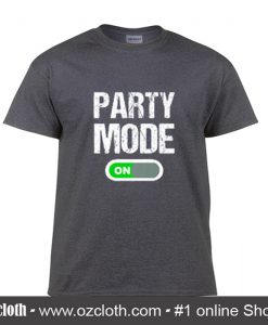 Party Mode On T Shirt