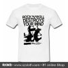 Rock N Roll Destroys Your Mind T Shirt