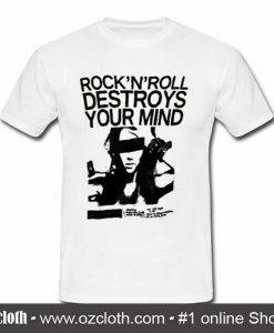 Rock N Roll Destroys Your Mind T Shirt